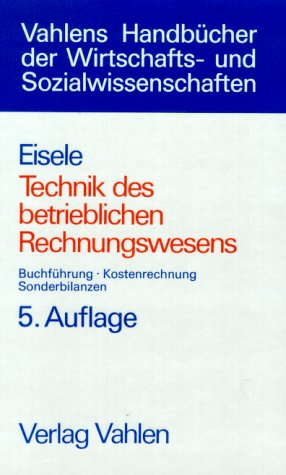 Technik des betrieblichen Rechnungswesens. Buchführung, Kostenrechnung, Sonderbilanzen Business, Finance & Career