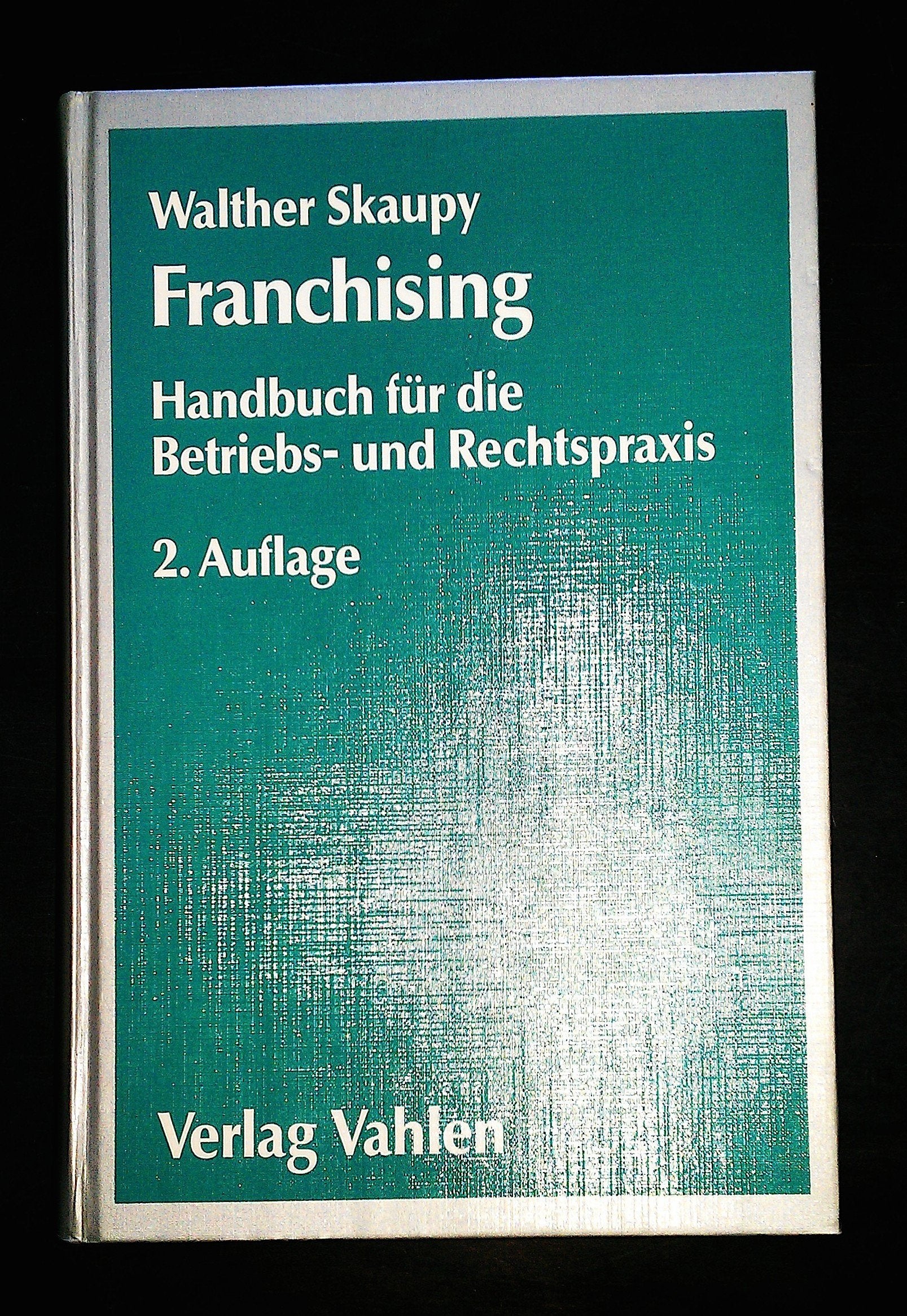 Franchising: Handbuch für die Betriebs- und Rechtspraxis Business, Finance & Career