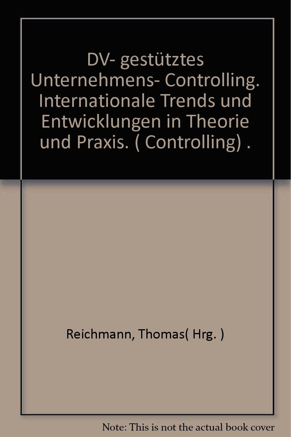 DV-gestütztes Unternehmens-Controlling: Internationale Trends und Entwicklungen in Theorie und Praxis Law