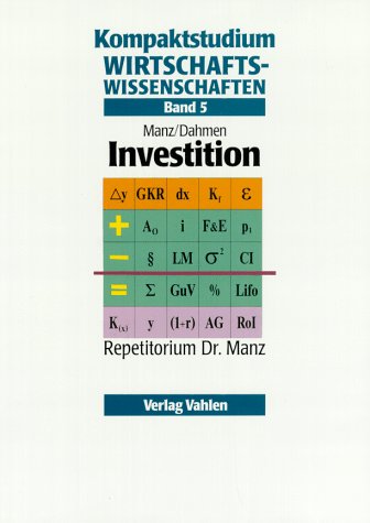 Kompaktstudium Wirtschaftswissenschaften / Repetitorium Dr. Manz: Kompaktstudium Wirtschaftswissenschaften / Investition: Repetitorium Dr. Manz Business & Technology