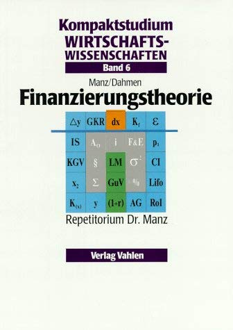 Kompaktstudium Wirtschaftswissenschaften / Repetitorium Dr. Manz: Kompaktstudium Wirtschaftswissenschaften / Finanzierungstheorie: Repetitorium Dr. Manz Business, Finance & Career