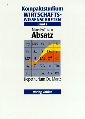 Kompaktstudium Wirtschaftswissenschaften / Repetitorium Dr. Manz: Kompaktstudium Wirtschaftswissenschaften / Absatz: Repetitorium Dr. Manz Books