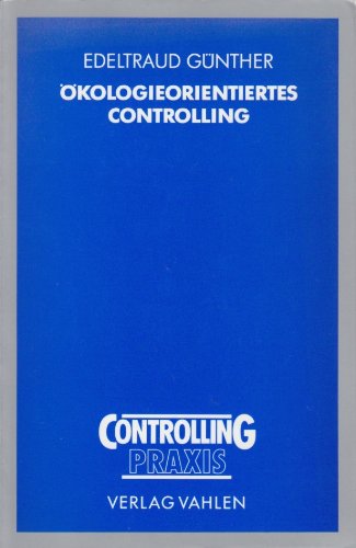 Ökologieorientiertes Controlling: Konzeption eines Systems zur ökologieorientierten Steuerung und empirische Validierung - Günther, Edeltraud book
