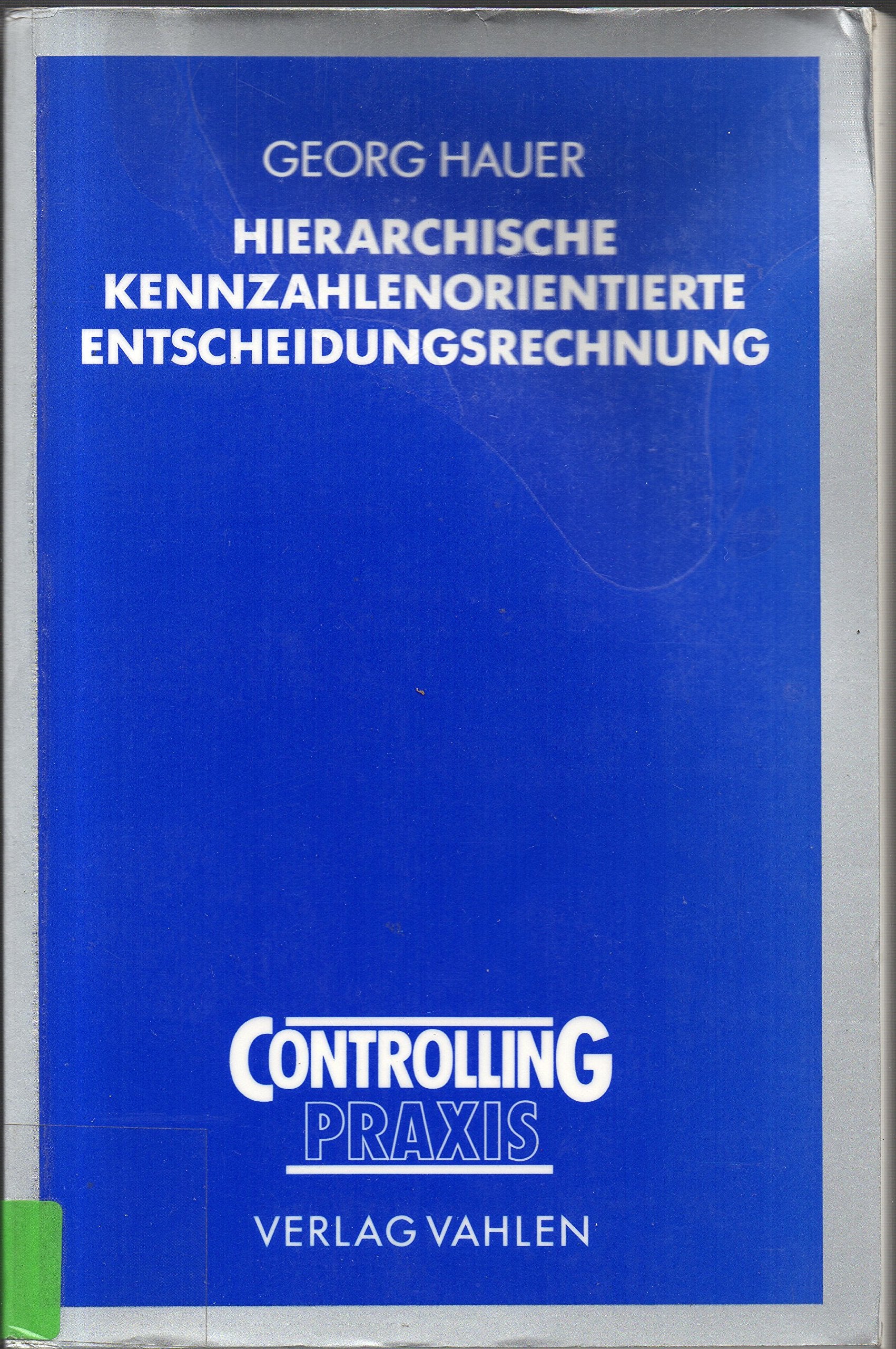 Hierarchische kennzahlenorientierte Entscheidungsrechnung: Ein Beitrag zum Investitions- und Kostenmanagement Law
