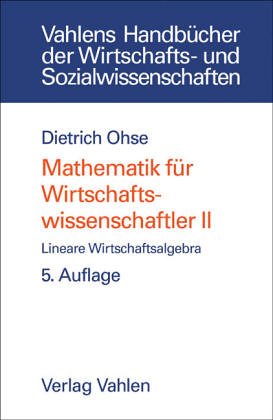 Mathematik für Wirtschaftswissenschaftler, 2 Bände, Band2. Lineare Wirtschaftsalgebra (Vahlens Handbücher der Wirtschafts- u. Sozialwissenschaften) Social Sciences