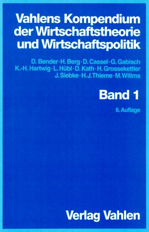 Vahlends Kompendium der Wirtschaftstheorie und Wirtschaftspolitik, Bd. 1 Business & Technology