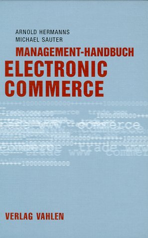 Management- Handbuch Electronic Commerce. Grundlagen, Strategien, Praxisbeispiele Business, Finance & Career