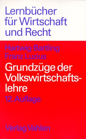 Grundzüge der Volkswirtschaftslehre. Einführung in die Wirtschaftstheorie und Wirtschaftspolitik Business & Technology
