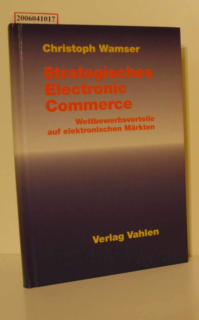Strategisches Electronic Commerce: Wettbewerbsvorteile auf elektronischen Märkten Law