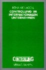 Controlling im internationalen Unternehmen: Erfolgsorientiertes Management internationaler Organisationsstrukturen Law