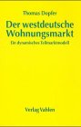 Der westdeutsche Wohnungsmarkt: Ein dynamisches Teilmarktmodell. Theorie und empirische Überprüfung 1971 - 1997: Ein dynamisches Teilmarktmodell. Theorie und empirische Überprüfung 1971-1997. Diss. Law
