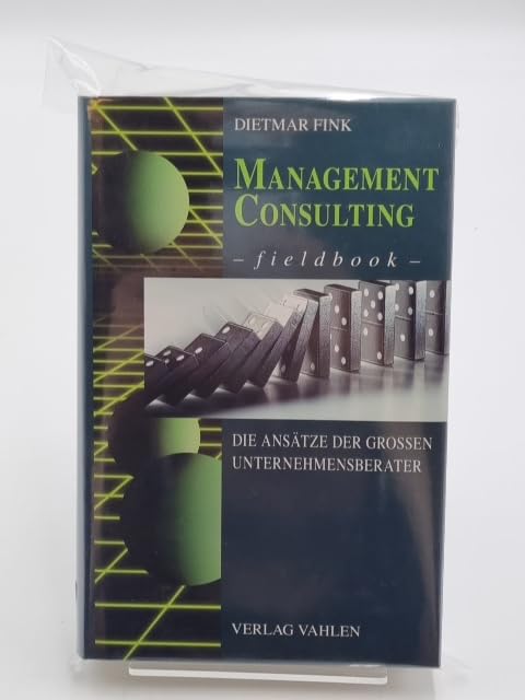 Management Consulting Fieldbook: Die Ansätze der großen Unternehmensberater Business, Finance & Career