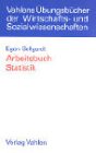 Arbeitsbuch Statistik: Aufgaben und Lösungen für Wirtschaftswissenschaftler Mathematics