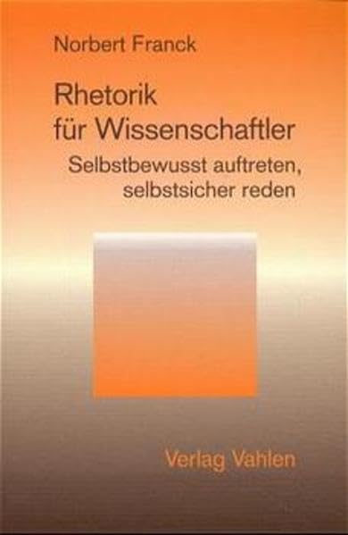 Rhetorik für Wissenschaftler: Selbstbewusst auftreten, selbstsicher reden Law