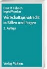 Wirtschaftsprivatrecht in Fällen und Fragen: Übungsfälle und Wiederholungsfragen zur Vertiefung des Wirtschaftsprivatrechts Law