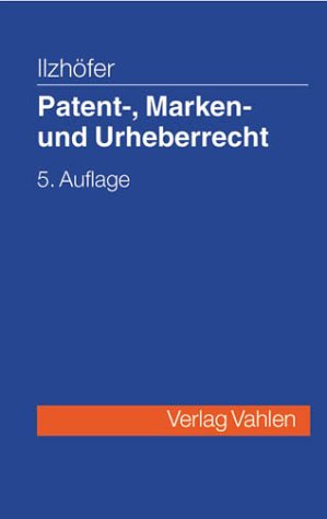 Patent-, Marken- und Urheberrecht: Leitfaden für Ausbildung und Praxis Law