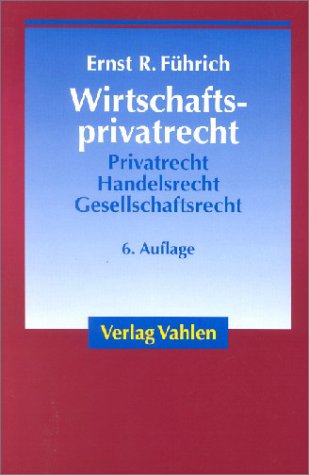 Wirtschaftsprivatrecht: Grundzüge des Privat-, Handels- und Gesellschaftsrechts für Wirtschaftswissenschaftler und Unternehmenspraxis Law