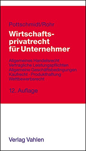 Wirtschaftsprivatrecht für Unternehmer: Allgemeines Handelsrecht, Vertragliche Leistungspflichten, Allgemeine Geschäftsbedingungen, Kaufrecht, Produkthaftung, Wettbewerbsrecht Law