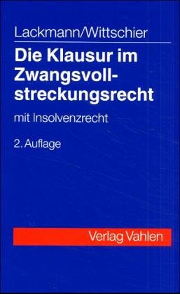 Die Klausur im Zwangsvollstreckungsrecht: mit Insolvenzrecht, Rechtsstand: September 2002 Law