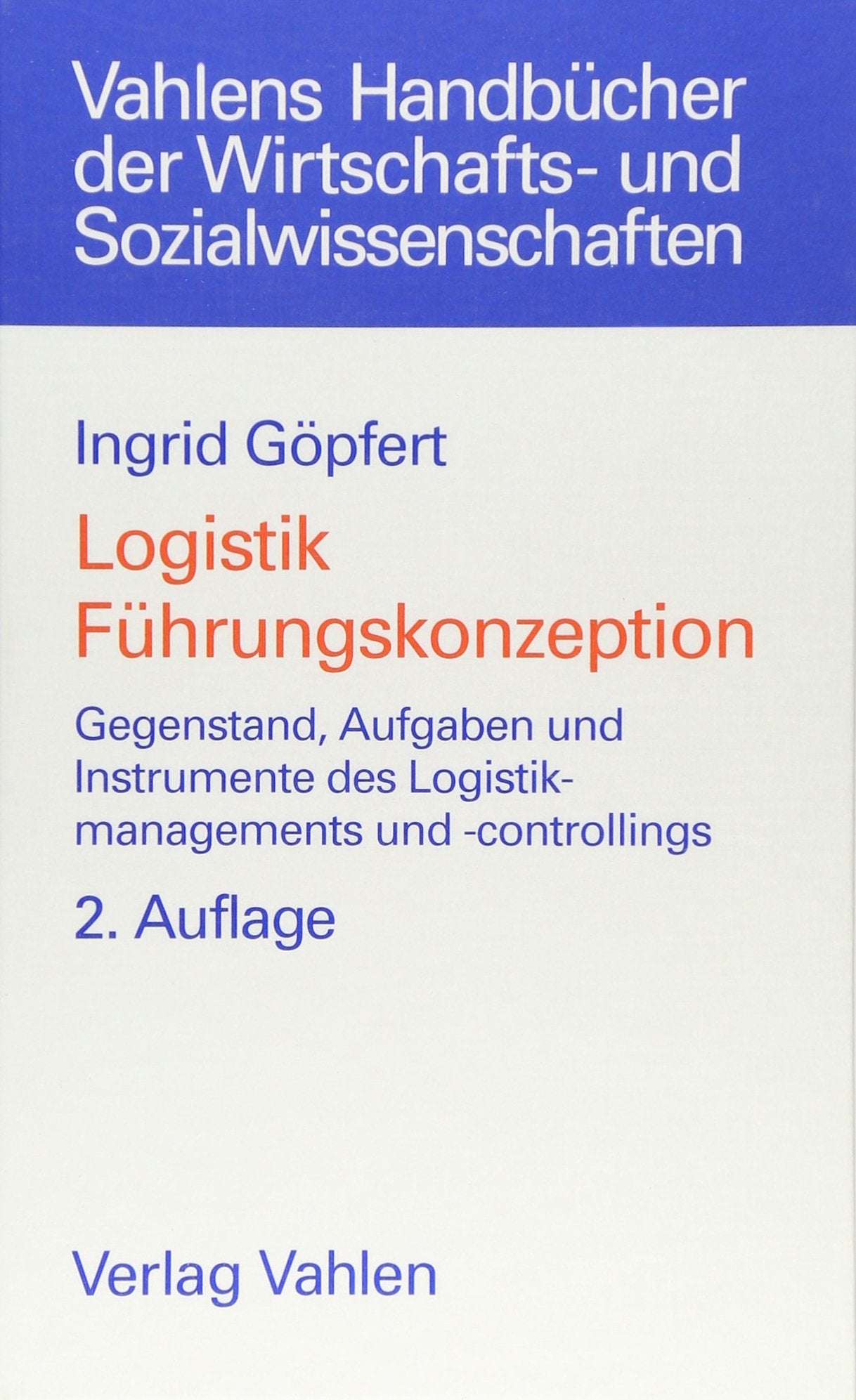 Logistik, Führungskonzeption: Gegenstand, Aufgaben und Instrumente des Logistikmanagements und -controllings (Vahlens Handbücher der Wirtschafts- und Sozialwissenschaften) Law