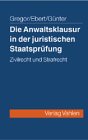 Die Anwaltsklausur in der Zweiten Juristischen Staatsprüfung: Zivilrecht und Strafrecht Law