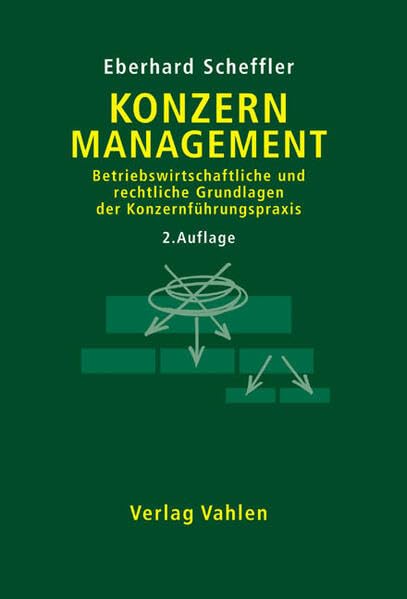 Konzernmanagement: Betriebswirtschaftliche und rechtliche Grundlagen der Konzernführungspraxis Law