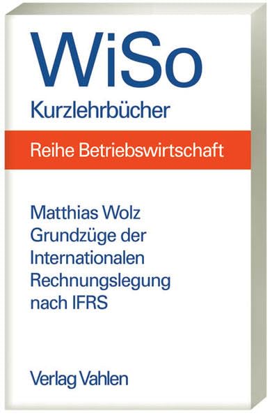 Grundzüge der internationalen Rechnungslegung nach IFRS: Umstellung einer Rechnungslegung von HGB auf IFRS (WiSo-Kurzlehrbücher /Reihe Betriebswirtschaft) Law