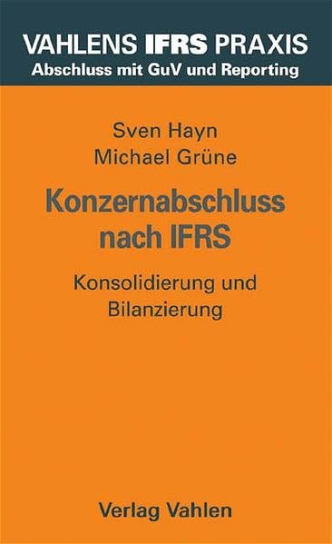 Konzernabschluss nach IFRS: Konsolidierung und Bilanzierung (Vahlens IFRS Praxis) Law
