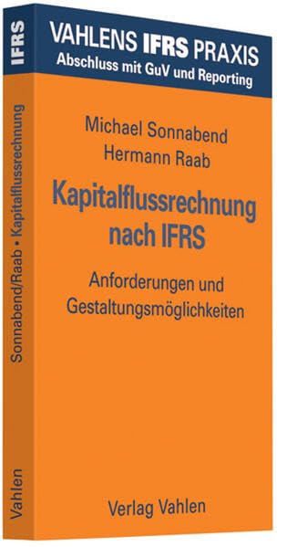 Kapitalflussrechnung nach IFRS: Anforderungen und Gestaltungsmöglichkeiten (Vahlens IFRS Praxis) Law
