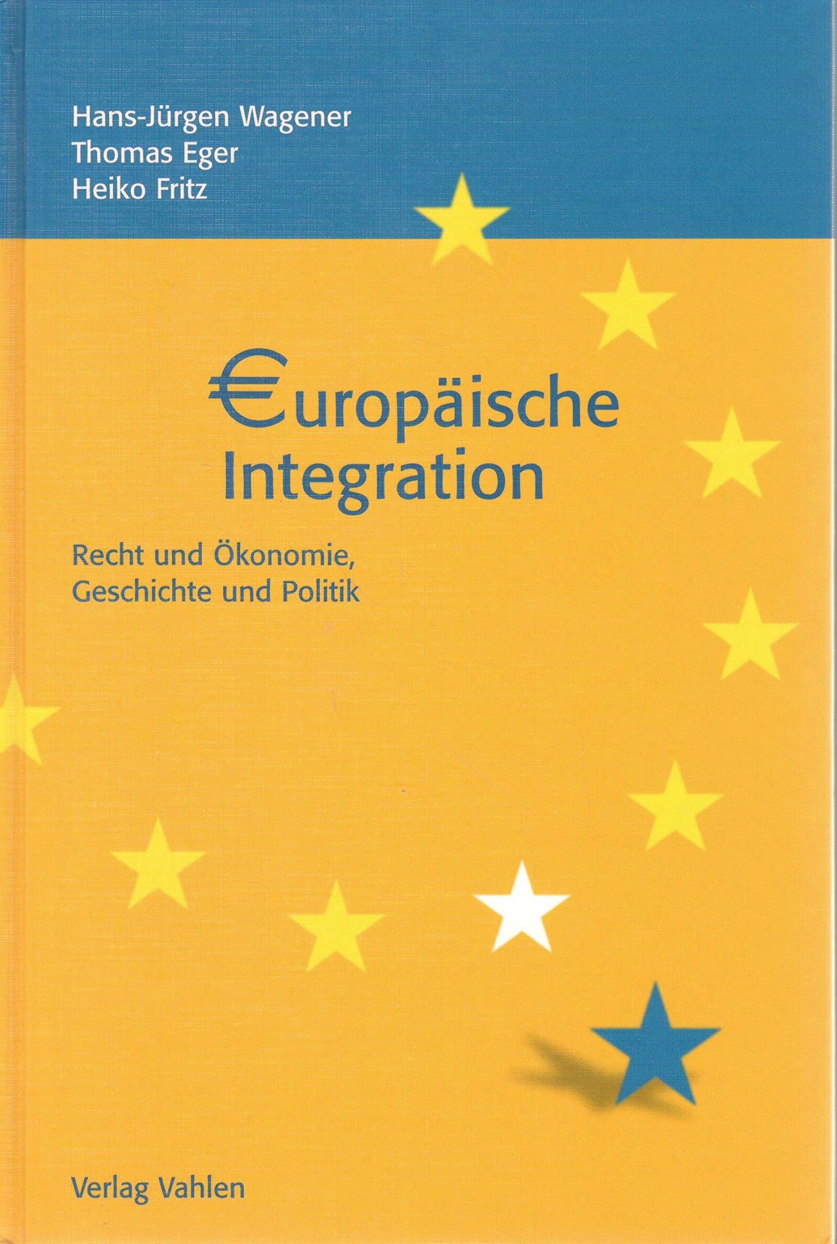 Europäische Integration: Recht und Ökonomie, Geschichte und Politik (Vahlens Handbücher der Wirtschafts- und Sozialwissenschaften) Law