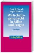 Wirtschaftsprivatrecht in Fällen und Fragen: Übungsfälle und Wiederholungsfragen zur Vertiefung des Wirtschaftsprivatrechts Law