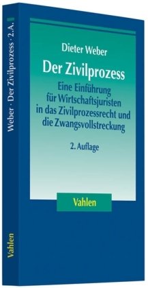 Der Zivilprozess: Eine Einführung für Wirtschaftsjuristen in das Zivilprozessrecht und die Zwangsvollstreckung Law