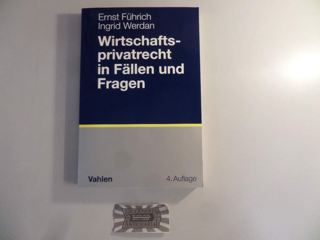 Wirtschaftsprivatrecht in Fällen und Fragen: Übungsfälle und Wiederholungsfragen zur Vertiefung des Wirtschaftsprivatrechts Law