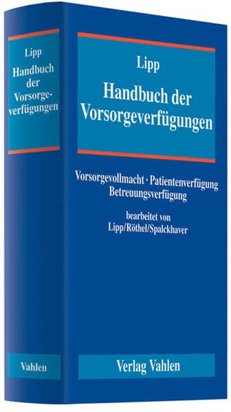 Handbuch der Vorsorgeverfügungen: Vorsorgevollmacht - Patientenverfügung - Betreuungsverfügung Law