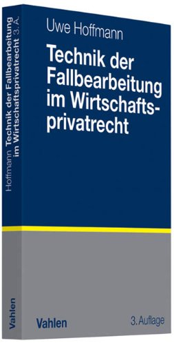 Technik der Fallbearbeitung im Wirtschaftsprivatrecht Law Books