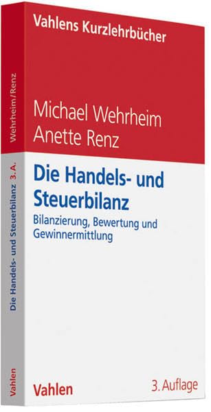 Die Handels- und Steuerbilanz: Bilanzierung, Bewertung und Gewinnermittlung (Vahlens Kurzlehrbücher) Law