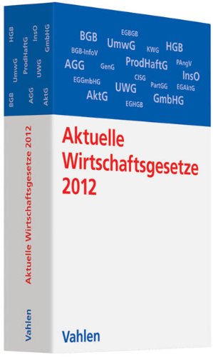 Aktuelle Wirtschaftsgesetze 2012: Die wichtigsten Wirtschaftsgesetze für Studierende, Rechtsstand: 6. Oktober 2011 Law