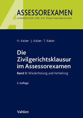 Die Zivilgerichtsklausur im Assessorexamen: Band II: Wiederholung und Vertiefung Law