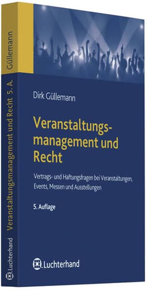 Veranstaltungsmanagement und Recht: Vertrags- und Haftungsfragen bei Veranstaltungen, Events, Messen und Ausstellungen Law