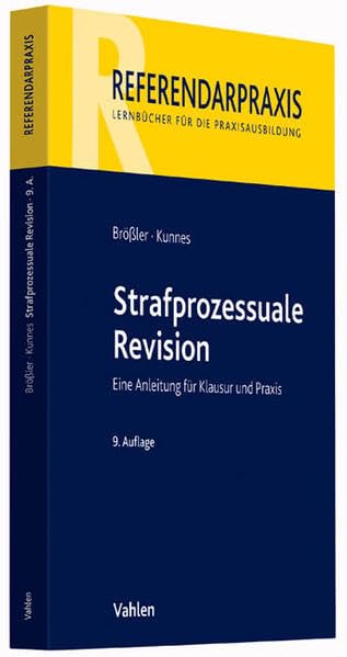 Strafprozessuale Revision: Eine Anleitung für Klausur und Praxis (Referendarpraxis) Law