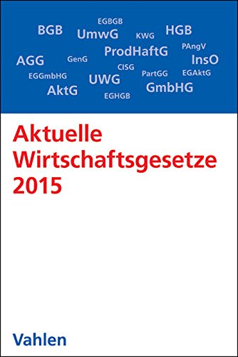 Aktuelle Wirtschaftsgesetze 2015: Die wichtigsten Wirtschaftsgesetze für Studierende, Rechtsstand: 2. Oktober 2014 Law