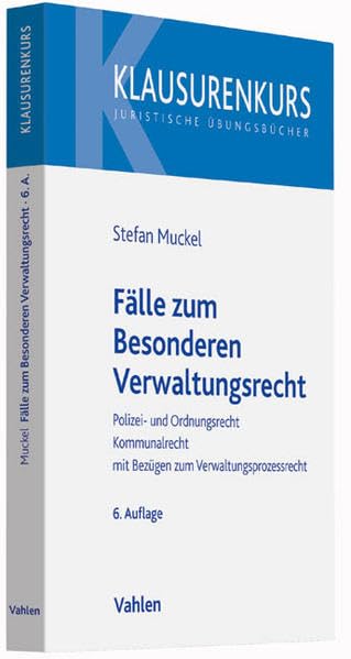 Fälle zum Besonderen Verwaltungsrecht: Polizei- und Ordnungsrecht, Kommunalrecht, mit Bezügen zum Verwaltungsprozessrecht (Klausurenkurs) Law