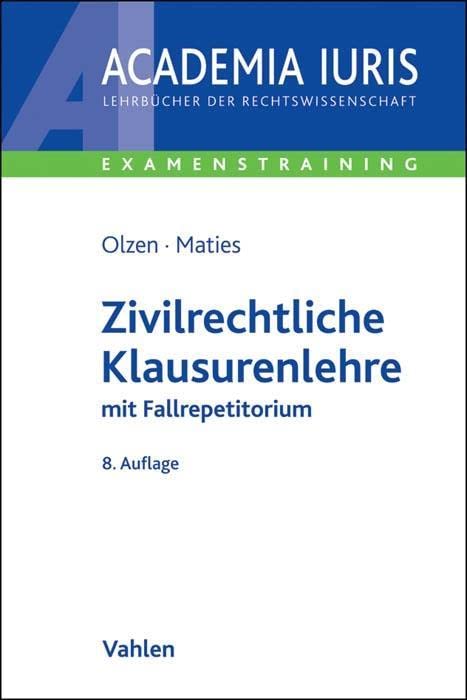 Zivilrechtliche Klausurenlehre: mit Fallrepetitorium (Academia Iuris - Examenstraining) Law