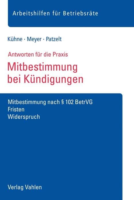 Mitbestimmung bei Kündigungen: Mitbestimmung nach § 102 BetrVG, Fristen, Widerspruch (Arbeitshilfen für Betriebsräte) Law