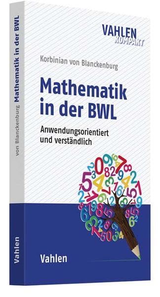 Mathematik in der BWL: Anwendungsorientiert und verständlich Law
