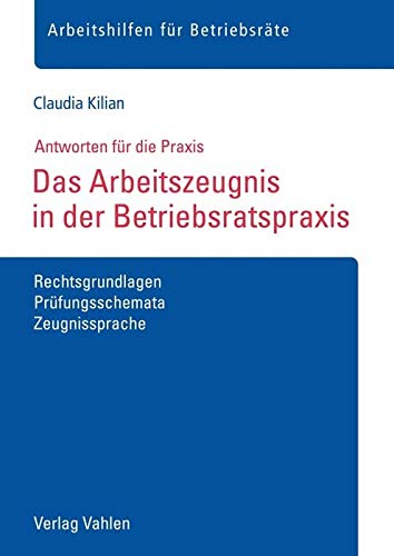 Das Arbeitszeugnis in der Betriebsratspraxis: Rechtsgrundlagen, Prüfungsschemata, Zeugnissprache (Arbeitshilfen für Betriebsräte) Law