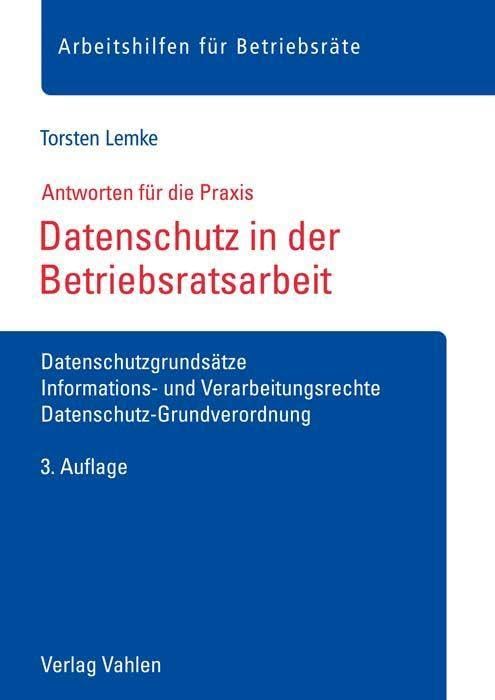 Datenschutz in der Betriebsratsarbeit: Datenschutzgrundsätze, Informations- und Verarbeitungsrechte, Datenschutz-Grundverordnung (Arbeitshilfen für Betriebsräte) Law