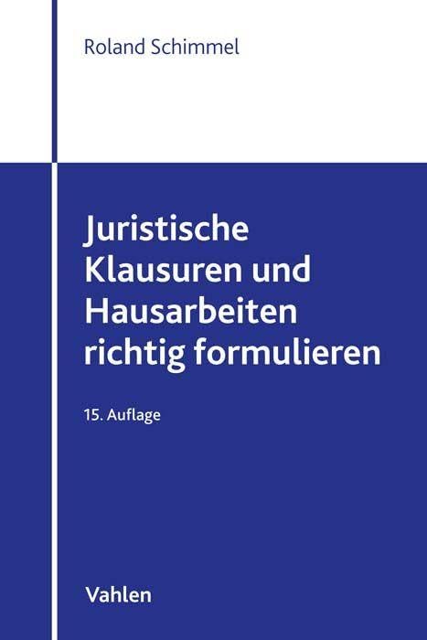 Juristische Klausuren und Hausarbeiten richtig formulieren Law