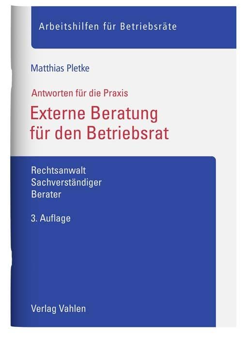 Externe Beratung für den Betriebsrat: Rechtsanwalt, Sachverständiger, Berater (Arbeitshilfen für Betriebsräte) Law