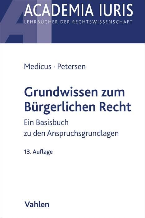 Grundwissen zum Bürgerlichen Recht: Ein Basisbuch zu den Anspruchsgrundlagen (Academia Iuris) Law